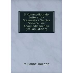 

Книга Il Commediografo Letteratura Drammatica Tecnica Scenica una Commedia Inedita (Italian Edition)