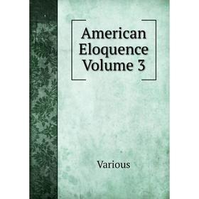 

Книга American Eloquence Volume 3