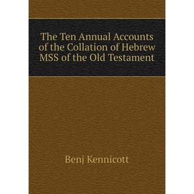 

Книга The Ten Annual Accounts of the Collation of Hebrew MSS of the Old Testament