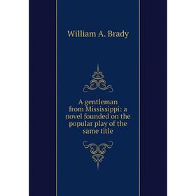 

Книга A gentleman from Mississippi: a novel founded on the popular play of the same title