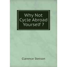

Книга Why Not Cycle Abroad Yourself 