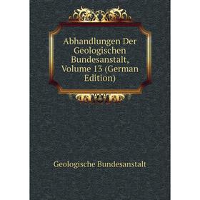 

Книга Abhandlungen Der Geologischen Bundesanstalt, Volume 13 (German Edition)