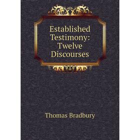 

Книга Established Testimony: Twelve Discourses