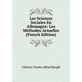 

Книга Les Sciences Sociales En Allemagne: Les Méthodes Actuelles