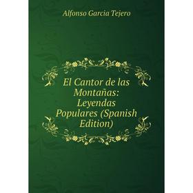

Книга El Cantor de las Montañas: Leyendas Populares (Spanish Edition)