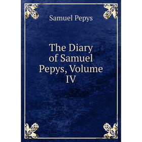 

Книга The Diary of Samuel Pepys, Volume IV