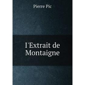 

Книга I'Extrait de Montaigne