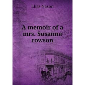 

Книга A memoir of a mrs. Susanna rowson