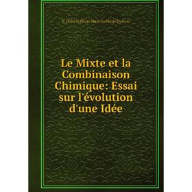 

Книга Le Mixte et la Combinaison Chimique: Essai sur l'évolution d'une Idée