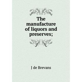

Книга The manufacture of liquors and preserves