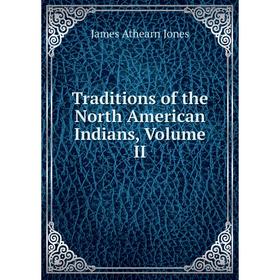 

Книга Traditions of the North American Indians, Volume II