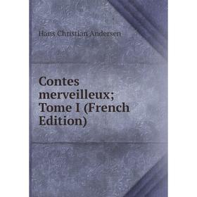 

Книга Contes merveilleuxTome I (French Edition)