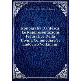 

Книга Iconografia Dantesca: Le Rappresentazioni Figurative Della Divina Commedia Per Ludovico Volkmann