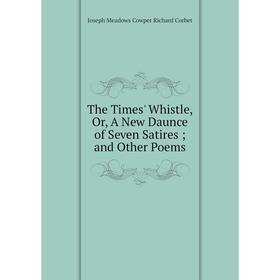 

Книга The Times' Whistle, Or, A New Daunce of Seven Satires and Other Poems