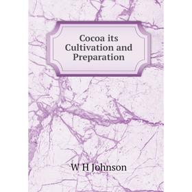 

Книга Cocoa its Cultivation and Preparation