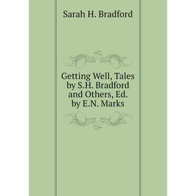 

Книга Getting Well, Tales by S.H. Bradford and Others, Ed. by E.N. Marks