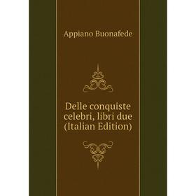 

Книга Delle conquiste celebri, libri due (Italian Edition)