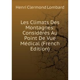 

Книга Les Climats Des Montagnes: Considérés Au Point De Vue Médical