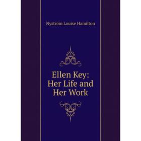 

Книга Ellen Key: Her Life and Her Work