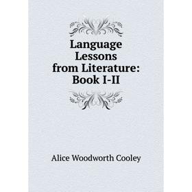 

Книга Language Lessons from Literature: Book I-II