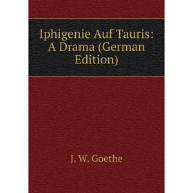 

Книга Iphigenie Auf Tauris: A Drama (German Edition)