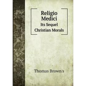 

Книга Religio Medici Its Sequel Christian Morals