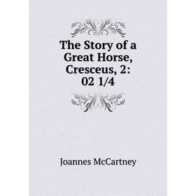 

Книга The Story of a Great Horse, Cresceus, 2: 02 1/4