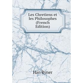 

Книга Les Chretiens et les Philosophes