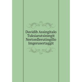 

Книга Davidib Assingitalo Tuksiarutsiningit Nertordlerutingillo Imgerusertaggit