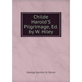 

Книга Childe Harold'S Pilgrimage, Ed. by W. Hiley
