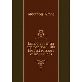 

Книга Bishop Butler, an appreciation; with the best passages of his writings