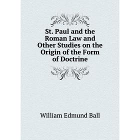 

Книга St. Paul and the Roman Law and Other Studies on the Origin of the Form of Doctrine