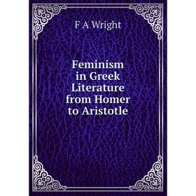 

Книга Feminism in Greek Literature from Homer to Aristotle