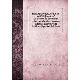 

Книга HazaApas y Recuerdos de los Catalanes: A³ Coleccion de Leyendas relativas a los hechos mas famosos (Large Print Edition) (Spanish Edition)