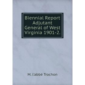 

Книга Biennial Report Adjutant General of West Virginia 1901-2.