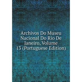 

Книга Archivos Do Museu Nacional Do Rio De Janeiro, Volume 13 (Portuguese Edition)