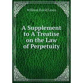 

Книга A Supplement to A Treatise on the Law of Perpetuity