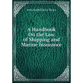 

Книга A Handbook On the Law of Shipping and Marine Insurance