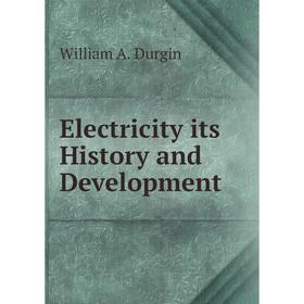 

Книга Electricity its History and Development