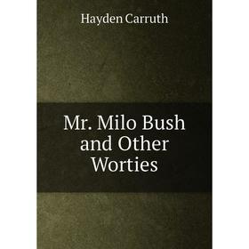 

Книга Mr Milo Bush and Other Worties