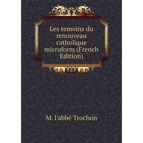 

Книга Les temoins du renouveau catholique microform
