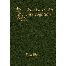 

Книга Who Lies: An Interrogation