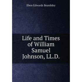

Книга Life and Times of William Samuel Johnson, LLD