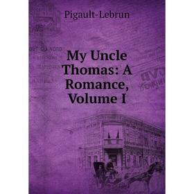 

Книга My Uncle Thomas: A Romance, Volume I