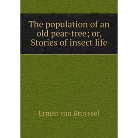 

Книга The population of an old pear-tree; or, Stories of insect life
