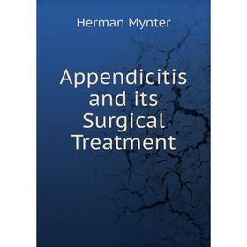 

Книга Appendicitis and its Surgical Treatment