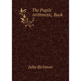 

Книга The Pupils' Arithmetic, Book 2