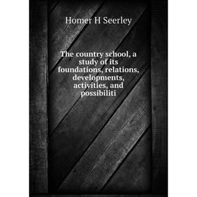 

Книга The country school, a study of its foundations, relations, developments, activities, and possibiliti