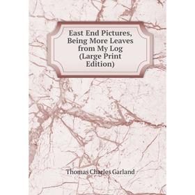 

Книга East End Pictures, Being More Leaves from My Log (Large Print Edition)