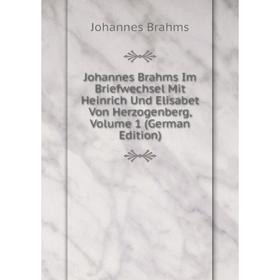 

Книга Johannes Brahms Im Briefwechsel Mit Heinrich Und Elisabet Von Herz ogenberg, Volume 1